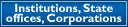 Institutions, State offices, Corporations