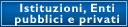 istituzioni, enti pubblici e privati